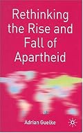 Rethinking the Rise and Fall of Apartheid: South Africa and World Politics (Rethinking the Twentieth Century)