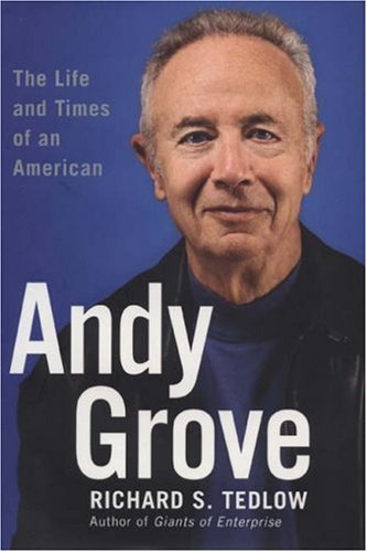 Andy Grove: The Life and Times of an American Business Icon