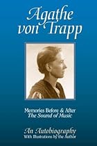 Agathe Von Trapp: Memories Before and After the Sound of Music Agathe Von Trapp: Memories Before and After the Sound of Music