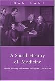 A Social History of Medicine: Health, Healing and Disease in England, 1750-1950