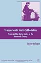 Transatlantic Anti-Catholicism: France and the United States in the Nineteenth Century (Palgrave Macmillan Transnational History)
