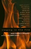 Singing in the Fire: Stories of Women in Philosophy