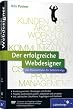 Der erfolgreiche Webdesigner: Der Praxisleitfaden für Selbstständige: Kundenkommunikation, Projektmanagement, Web-Techniken, Marketing (Galileo Design)