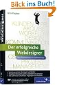 Der erfolgreiche Webdesigner: Der Praxisleitfaden f�r Selbstst�ndige: Kundenkommunikation, Projektmanagement, Web-Techniken, Marketing (Galileo Design)