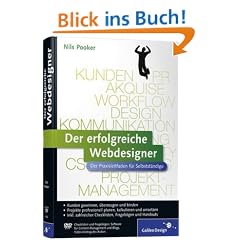 Der erfolgreiche Webdesigner: Der Praxisleitfaden f�r Selbstst�ndige: Kundenkommunikation, Projektmanagement, Web-Techniken, Marketing (Galileo Design)