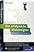 Der erfolgreiche Webdesigner: Der Praxisleitfaden für Selbstständige: Kundenkommunikation, Projektmanagement, Web-Techniken, Marketing (Galileo Design)
