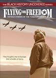 Flying for Freedom: Untold Stories of the Tuskegee Airmen