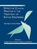 Effective clinical practice in the treatment of eating disorders : the heart of the matter