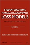 Student solutions manual to accompany Loss models : from data to decisions, 4th edition