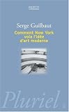 Comment New York vola l idée d art moderne : Expressionisme abstrait, liberté et guerre froide