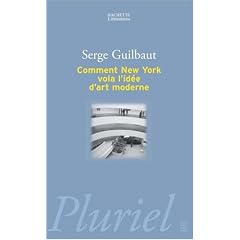 Comment New York vola l'id�e d'art moderne : Expressionisme abstrait, libert� et guerre froide