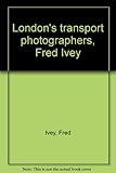 London's transport photographers, Fred Ivey