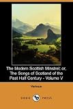 The Modern Scottish Minstrel, Volume V.
The Songs of Scotland of the Past Half Century