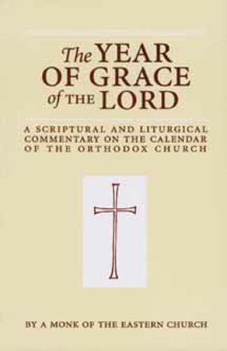 The Year of Grace of the Lord: A Scriptural and Liturgical Commentary on the Calendar of the Orthodox Church under Orthodoxy in The Books Store