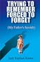 Trying to Remember, Forced to Forget (My Father's Suicide)