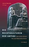 Die Rechtskulturen der Antike: Vom Alten Orient bis zum R&ouml;mischen Reich