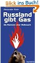 Russland gibt Gas: Die R�ckkehr einer Weltmacht