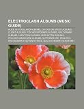 Electroclash Albums (Music Guide): Alice in Videoland Albums, Chicks on Speed Albums, Client Albums, Fischerspooner Albums, Goldfrapp Albums