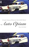 Auto Opium: A Social History of American Automobile Design