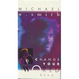 Michael W. Smith - Change Your World - Live [VHS]