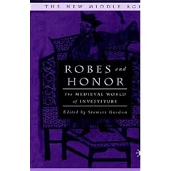 Robes and Honor: The Medieval World of Investiture (The New Middle Ages)