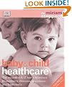 Baby & Child Healthcare: The Essential A-Z Home Reference to Children's Illnesses, Symptoms and Treatments