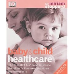 Baby and Child Healthcare: The Essential A-Z Home Reference to Children's Illnesses, Symptoms and Treatments