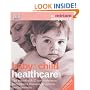 Baby and Child Healthcare: The Essential A-Z Home Reference to Children's Illnesses, Symptoms and Treatments