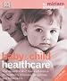 Baby & Child Healthcare: The Essential A-Z Home Reference to Children's Illnesses, Symptoms and Treatments