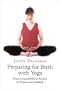 Preparing for Birth with Yoga, Updated Edition: Empowering and Effective Exercise for Pregnancy and Childbirth