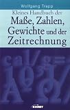Kleines Handbuch der Ma&szlig;e, Zahlen, Gewichte und der Zeitrechnung - Die Normen der Messung in unserem privaten und &ouml;ffentlichen Leben - Wolfgang Trapp