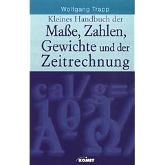 Kleines Handbuch der Ma�e, Zahlen, Gewichte und der Zeitrechnung. Die Normen der Messung in unserem privaten und �ffentlichen Leben