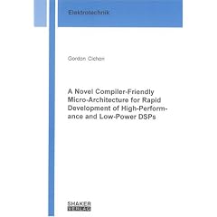 A Novel Compiler-Friendly Micro-Architecture for Rapid Development of High-Performance and Low-Power DSPs (Berichte aus der Electrotechnik)
