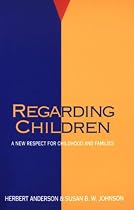 Regarding Children: A New Respect For Childhood And Families