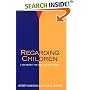 Regarding Children: A New Respect for Childhood and Families (Family Living in Pastoral Perspective)