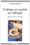 Cuisine et Soci�t� en Afrique : Histoire - Saveurs - Savoir-faire