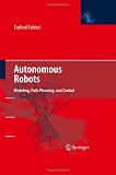 Autonomous Robots: Modeling, Path Planning, and Control