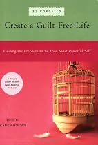 31 Words to Create a Guilt-Free Life: Finding the Freedom to be Your Most Powerful Self - A Simple Guide to Self-Care, Balance, and Joy (39 Power Words)
