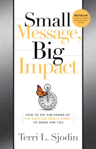 small message big impact how to put the power of the elevator speech effect to work for you