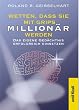 Wetten, dass Sie mit Grips Million�r werden. Das eigene Ged�chtnis erfolgreich einsetzen