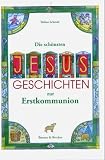 Die sch&ouml;nsten Jesus-Geschichten zur Erstkommunion - Tobias Schmid