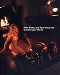 Mike Kelley and Paul McCarthy: Collaborative Works