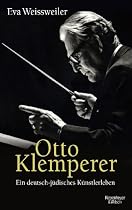 Otto Klemperer: Ein deutsch-j&uuml;disches K&uuml;nstlerleben