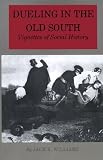 Dueling in the Old South: Vignettes of Social History