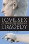 Love, Sex & Tragedy: How the Ancient World Shapes Our Lives