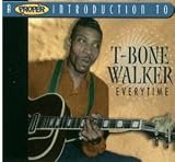 A Proper Introduction to T-Bone Walker: Everytime