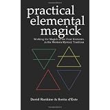 Practical Elemental Magick: Working the Magick of Air Fire Water & Earth in the Western Esoteric Tradition