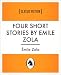 Four Short Stories By Emile Zola