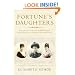 Fortune's Daughters: The Extravagant Lives of the Jerome Sisters - Jennie Churchill, Clara Frewen and Leonie Leslie