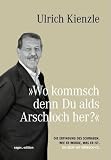 Wo kommsch denn Du alds Arschloch her? Die Erfindung des Schwaben - Wie er wurde, was er ist - Ein Essay mit H&ouml;rbuch-CD - Ulrich Kienzle